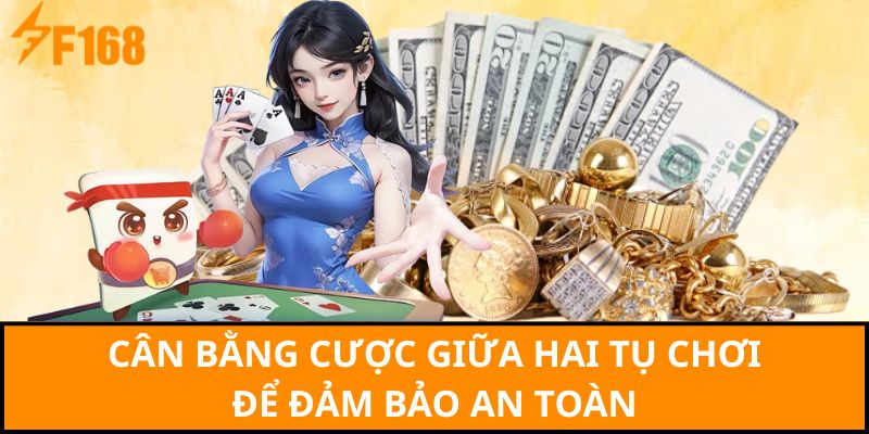 Cân bằng cược giữa hai tụ chơi để đảm bảo an toàn